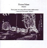 Picture Palace Music - Next Year, We May All Be Miles Away