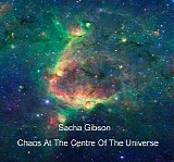Gibson Sacha - Chaos At The Centre Of The Universe