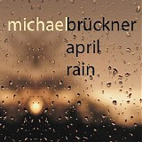 Bruckner Michael - April Rain (Live Improvisations)