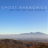 Ghost Harmonics - On Top Of The World