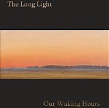 The Long Light - Our Waking Hours