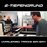 E-Tiefengrund - Unreleased Tracks 2011 - 2014 (Unofficial)