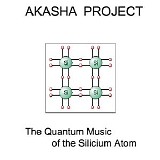 Akasha Project - The Quantum Music Of The Silicium Atom