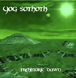 Yog Sothoth - Prehistoric Dawn