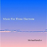 Sandler Michael - Music For Three Electrons