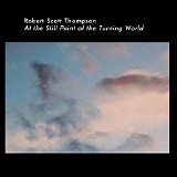 Thompson Robert Scott - At The Still Point Of The Turning World