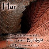 Har - Into The MaelstrÃ¶m, Vol. 1: The Tower By Night. Live: November 6, 2011
