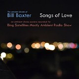 Baxter Bill - Songs Of Love (Mostly Ambient Radio Session 16 July 2016)