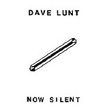 Lunt Dave - Now Silent