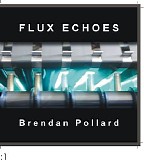 Pollard Brendan - Flux Echoes