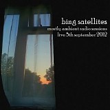 Bing Satellites - Mostly Ambient Radio Sessions - Live 5Th September 2012