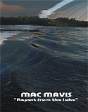 Mac Mavis - Report From The Lake