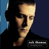 Rob Thomas - Something To Be