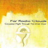 Far Radio Clouds - Circadian Flight Through The Silver Door