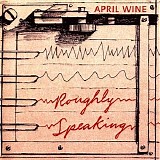 April Wine - Roughly Speaking