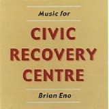Brian Eno - Music For Civic Recovery Centre
