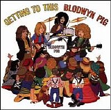Blodwyn Pig - Getting to This
