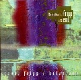 Robert Fripp, Brian Eno - The Essential Fripp & Eno