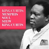 King Curtis - King Curtis: Memphis Soul Stew