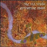Big Big Train - Gathering Speed