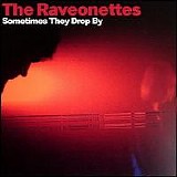 The Raveonettes - Sometimes They Drop By