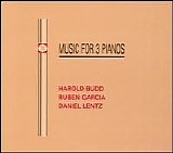 Harold Budd, Ruben Garcia, Daniel Lenz - Music for 3 Pianos