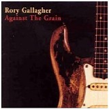Rory Gallagher - Against The Grain
