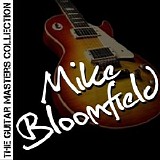 Mike Bloomfield - The Guitar Masters Collection: Mike Bloomfield