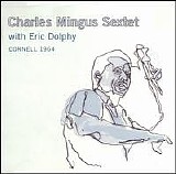 Charles Mingus Sextet With Eric Dolphy - Cornell 1964