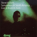 Steve Hackett - Somewhere in South America: Live in Buenos Aires