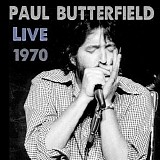 Paul Butterfield - LIVE