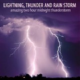 Lightning, Thunder and Rain Storm - Amazing Two Hour Midnight Thunderstorm