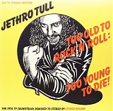 Jethro Tull - Too Old To Rock N' Roll: Too Young To Die