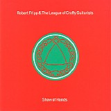 Robert Fripp & The League Of Crafty Guitarists - Show Of Hands