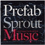 Prefab Sprout - Let's Change the World with Music
