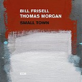 Bill Frisell, Thomas Morgan - Small Town (2017) [Qobuz 24-96]