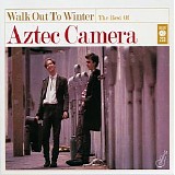 Aztec Camera - Walk Out To Winter - The Best Of Aztec Camera