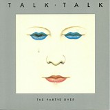 Talk Talk - The Party's Over