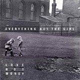 Everything But The Girl - Love Not Money