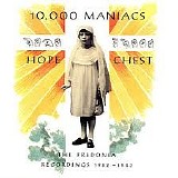 10,000 Maniacs - Hope Chest (The Fredonia Recordings 1982 - 1983)