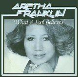 Aretha Franklin - What A Fool Believes