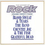 Blood, Sweat And Tears, The Band, Country Joe And The Fish & The Grateful Dead - The History Of Rock (Volume Twenty Three)