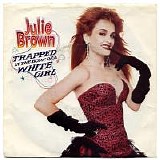 Julie Brown - Trapped In The Body Of A White Girl