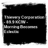 Thievery Corporation - 89.9 KCRW: Morning Becomes Eclectic