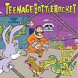 Teenage Bottlerocket - Goin' Back To Wyo