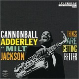 Cannonball Adderley with Milt Jackson - Things Are Getting Better