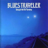 Blues Traveler - Straight On Till Morning