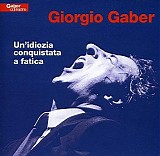 Giorgio Gaber - Un'idiozia conquistata a fatica (98-99)