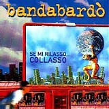 Bandabardò - Se mi rilasso collasso