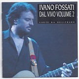 Ivano Fossati - Dal Vivo Volume 2 (Carte da Decifrare)